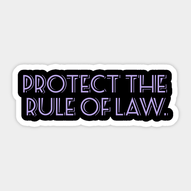 Protect the Rule of Law. Sticker by ericamhf86